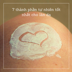 7 Dưỡng chất từ thiên nhiên tốt nhất cho làn da