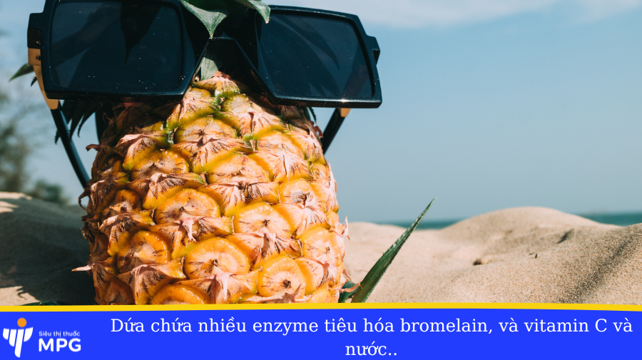 Dứa chứa enzym tiêu hóa bromelain và vitamin C